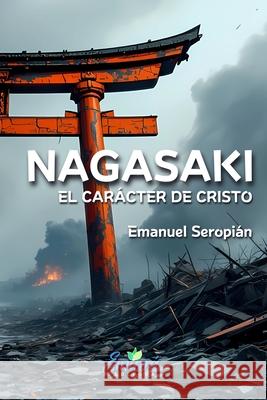 Nagasaki: El car?cter de Cristo Emanuel Seropia 9789915429717 Emuna Editora - książka