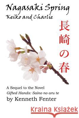 Nagasaki Spring, Keiko and Charlie Kenneth Fenter 9781519176189 Createspace - książka