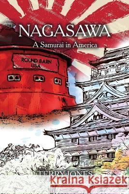 Nagasawa: A Samurai in America Terry Jones 9781915424785 Elderhood Institute - książka