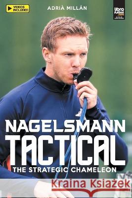 Nagelsmann Tactital: The strategic chameleon Adrià Millán, Librofutbol Com 9789878943237 Librofutbol.com - książka