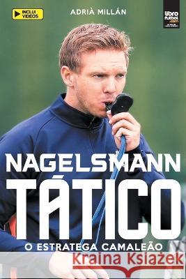 Nagelsmann Tático: O estratega camaleão Adrià Millán 9789878943053 Librofutbol.com - książka