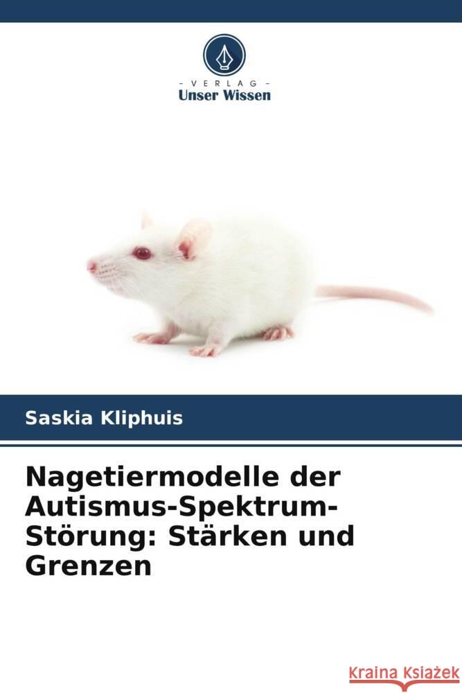 Nagetiermodelle der Autismus-Spektrum-Störung: Stärken und Grenzen Kliphuis, Saskia 9786208599966 Verlag Unser Wissen - książka