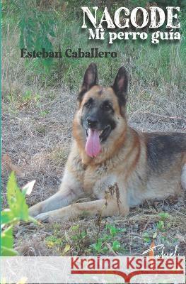 Nagode: Mi perro guía Caballero, Esteban 9789877586565 Tahiel Ediciones - książka