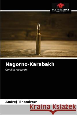Nagorno-Karabakh Andrej Tihomirow 9786203152593 Our Knowledge Publishing - książka