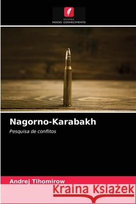 Nagorno-Karabakh Andrej Tihomirow 9786203152661 Edicoes Nosso Conhecimento - książka