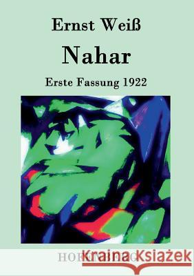 Nahar: Erste Fassung 1922 Des Romanwerkes Tiere in Ketten zweiter, in sich abgeschlossener Teil Ernst Weiß 9783843033954 Hofenberg - książka