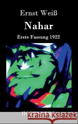 Nahar: Erste Fassung 1922 Des Romanwerkes Tiere in Ketten zweiter, in sich abgeschlossener Teil Ernst Weiß 9783843034005 Hofenberg - książka