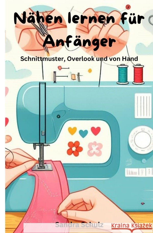 Nähen lernen für Anfänger Schulz, Sandra 9783759853448 epubli - książka