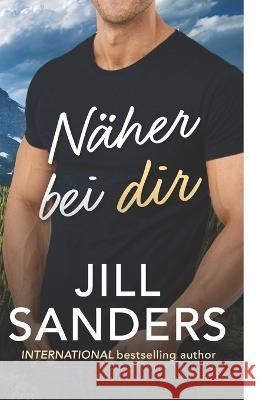 Näher bei dir Jill Sanders, Anna Drago, Katrin Dolle 9798848979039 Independently Published - książka