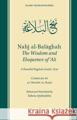 Nahj Al-Balāghah: The Wisdom and Eloquence of ʿalī: A Parallel English-Arabic Text Al-Sharīf Al-Raḍī        Tahera Qutbuddin Tahera Qutbuddin 9789004682597 Brill - książka