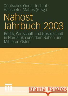 Nahost Jahrbuch 2003: Politik, Wirtschaft Und Gesellschaft in Nordafrika Und Dem Nahen Und Mittleren Osten Mattes, Hanspeter 9783810041609 Vs Verlag F R Sozialwissenschaften - książka