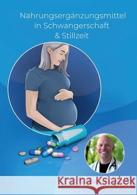 Nahrungserg?nzungsmittel in Schwangerschaft & Stillzeit: Aktuelle Forschung, klare Empfehlungen. Ein Praxisbuch f?r werdende Eltern. Med Daniel Schmitz-Buchholz 9783695131082 Bod - Books on Demand - książka