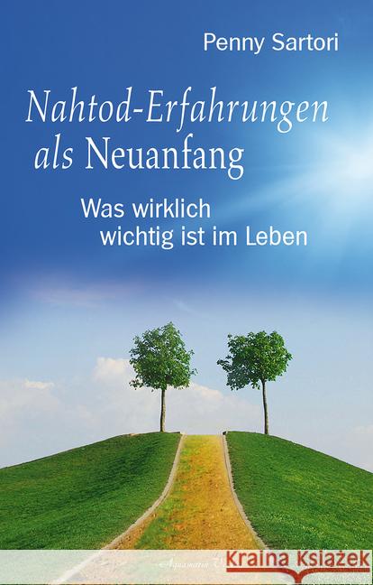 Nahtod-Erfahrungen als Neuanfang : Was wirklich wichtig ist im Leben Sartori, Penny 9783894276591 Aquamarin - książka