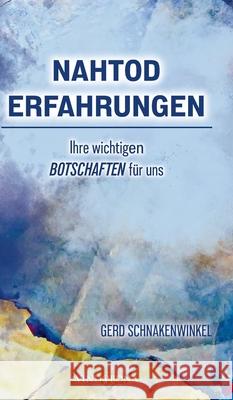 Nahtoderfahrungen - Ihre wichtigen Botschaften f?r uns Gerd Schnakenwinkel 9783903574540 Vindobona Verlag - książka