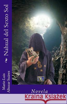 Nahual del Sexto Sol Mario Luis Altuza 9781505333954 Createspace Independent Publishing Platform - książka