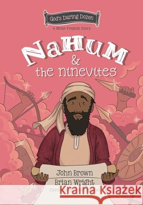 Nahum and the Ninevites: The Minor Prophets, Book 8 Brian J. Wright John Robert Brown 9781527109476 Christian Focus Publications Ltd - książka