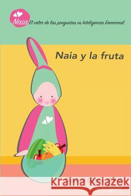 Naia y la fruta: Auto aprendizaje a traves de las preguntas Garcia Garcia, Cristina 9781523353484 Createspace Independent Publishing Platform - książka