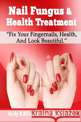 Nail Fungus & Health Treatment: Fix Your Fingernail's Health And Look Beautiful Silva, Rudy Silva 9781490318813 Createspace - książka