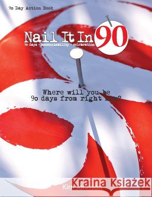 Nail It In 90: Where will you be 90 days from right now? Johnson, Kim 9780692304891 95 Dragonflies - książka