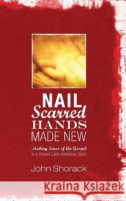Nail Scarred Hands Made New John Shorack 9781498262439 Wipf & Stock Publishers - książka
