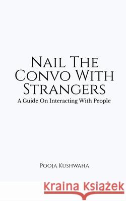Nail The Convo With Strangers: A Guide On Interacting With People Kushwaha, Pooja 9781684871452 Diamond Books - książka
