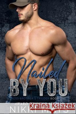 Nailed by You: Ross Brothers Trilogy: Book One Nikki Mays 9781087860824 Stefanie Flynn - książka