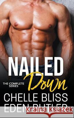 Nailed Down: The Complete Series Chelle Bliss, Eden Butler 9781950023868 Bliss Ink - książka