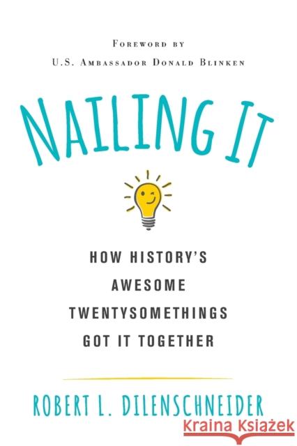 Nailing It: How Historys Awesome Twentysomethings Got It Together Dilenschneider, Robert L. 9780806541754 Citadel Press - książka