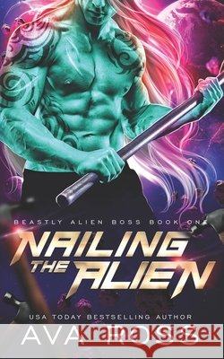 Nailing the Alien Ava Ross 9798836220471 Independently Published - książka