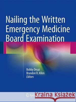 Nailing the Written Emergency Medicine Board Examination Bobby Desai Brandon R. Allen 9783319308364 Springer - książka