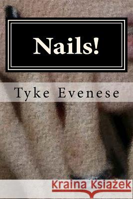 Nails! Tyke Evenese 9781542936118 Createspace Independent Publishing Platform - książka