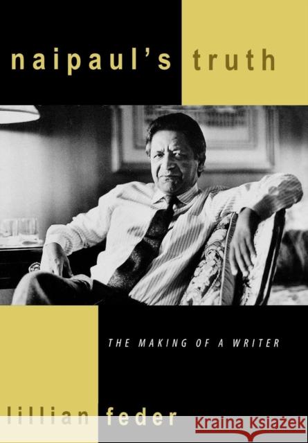 Naipaul's Truth: The Making of a Writer Feder, Lillian 9780742508088 Rowman & Littlefield Publishers - książka