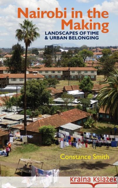 Nairobi in the Making: Landscapes of Time and Urban Belonging Constance Smith 9781847012333 James Currey - książka