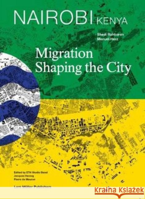 Nairobi, Kenya: Migration Shaping the City Rahbaran, Shadi 9783037783757  - książka
