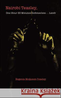 Nairobi Teasley, One Hour 30 Minutes Defenseless...Lamb Regenia McQueen-Teasley 9780759671164 Authorhouse - książka