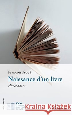 Naissance d'un livre: Abécédaire Augé, François 9782336472072 Editions L'Harmattan - książka