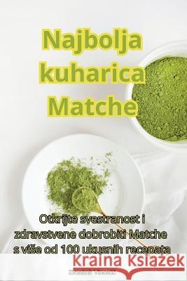 Najbolja kuharica Matche Zvonimir Vincetic   9781835313763 Aurosory ltd - książka