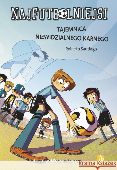 Najfutbolniejsi T7 Tajemnica niewidzialnego... Santiago Roberto 9788373504837 Finebooks - książka