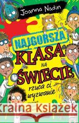 Najgorsza klasa na świecie rzuca ci wyzwanie Joanna Nadin 9788396921079 Tekturka - książka