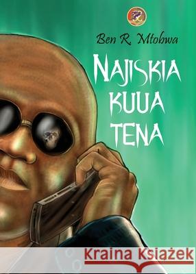 Najisikia Kuua Tena Ben R. Mtobwa 9789966469533 East African Educational Publishers - książka