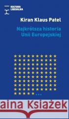 Najkrótsza historia Unii Europejskiej Kiran Klaus Patel 9788366619272 Fundacja Kultura Liberalna - książka