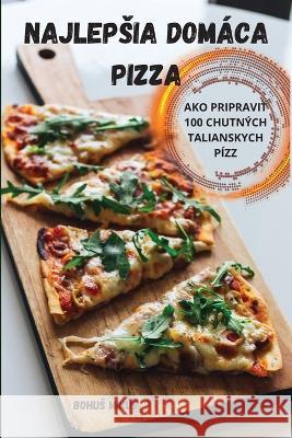 Najlepsia Dom?ca Pizza Bohus Mik?s 9781783574049 Bohus Mikus - książka