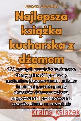 Najlepsza książka kucharska z dżemem Justyna Jaworska   9781835008423 Aurosory ltd - książka