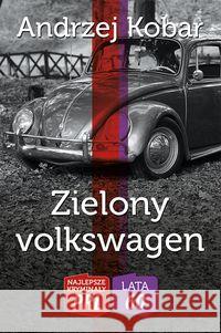 Najlepsze kryminały PRL. Zielony volkswagen Kobar Andrzej 9788365499516 Ciekawe Miejsca - książka