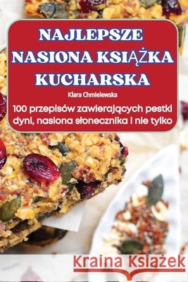 Najlepsze Nasiona KsiĄŻka Kucharska Klara Chmielewska 9781836238249 Klara Chmielewska - książka