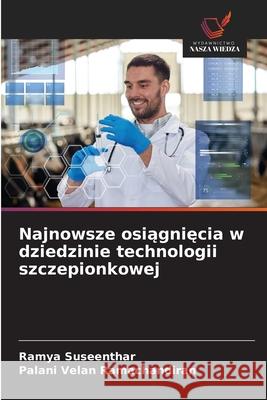 Najnowsze osiagniecia w dziedzinie technologii szczepionkowej Suseenthar, Ramya, Ramachandiran, Palani Velan 9786209153884 Wydawnictwo Nasza Wiedza - książka