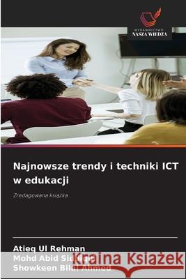 Najnowsze trendy i techniki ICT w edukacji Rehman, Atieq Ul, Siddiqui, Mohd Abid, Ahmed, Showkeen Bilal 9783639853117 Wydawnictwo Nasza Wiedza - książka
