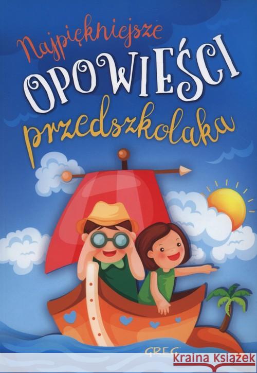 Najpiękniejsze opowieści przedszkolaka Antosiewicz Agnieszka 9788375177442 Greg - książka