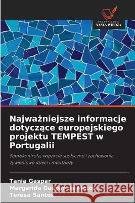 Najważniejsze informacje dotyczące europejskiego projektu TEMPEST w Portugalii Tania Gaspar Margarida Gaspar de Matos Teresa Santos 9786209204241 Wydawnictwo Nasza Wiedza - książka