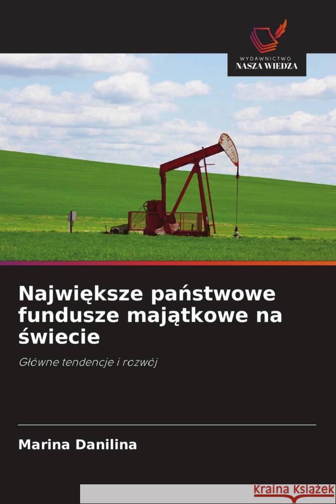 Najwieksze panstwowe fundusze majatkowe na swiecie Danilina, Marina 9786203006971 Wydawnictwo Nasza Wiedza - książka